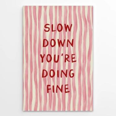 Imagem de Arte de parede com citações inspiradoras modernas Slow Down Youre Doing Fine Canvas Print Pink Red Stripe Cute Positive Affirmation Poster for Office Home Preppy Girl Dorm Wall Decor Unframed12x18inch