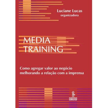 Imagem de Livro - Media Training: Como Agregar Valor ao Negócio Melhorando a Relação com a Imprensa - Luciane Lucas  