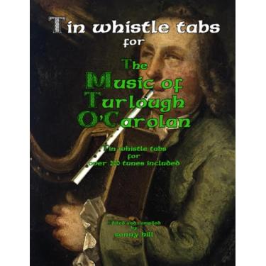 Imagem de Tin Whistle Tabs for The Music of Turlough O'Carolan: Over 200 tunes with tin whistle tabs
