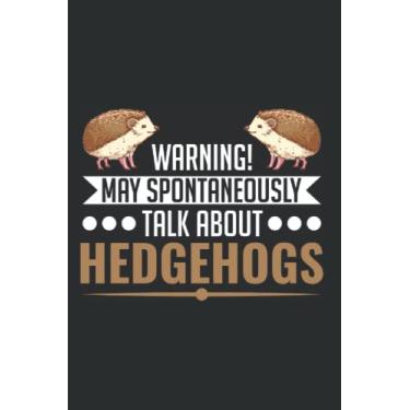 Imagem de Igel Notizbuch: May Spontaneously Talk About Hedgehogs Igel / 6X9 Zoll / 120 Linierte Seiten