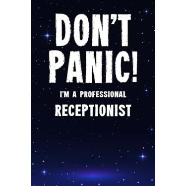 Imagem de Don't Panic! I'm A Professional Receptionist: Customized 100 Page Lined Notebook Journal Gift For A Busy Receptionist : Far Better Than A Throw Away Greeting Card.