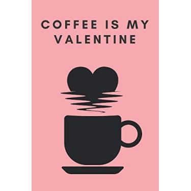 Imagem de Coffee Is My Valentine: Cute Anti Valentine's Day Gift for Her | Love Finds You In Valentine Notebook Notepad | Funny Humor Journal
