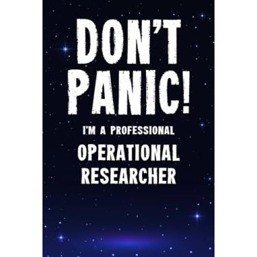 Imagem de Don't Panic! I'm A Professional Operational Researcher: Customized 100 Page Lined Notebook Journal Gift For A Busy Operational Researcher : Far Better Than A Throw Away Greeting Card.