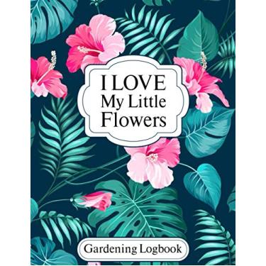 Imagem de Gardening Logbook: Great Flower Plant Gardening Logbook for Plant Info | Water tracker | Time Spent | Date Planted and more | Indoor and Outdoor Gardening Collectors Notebook And Log