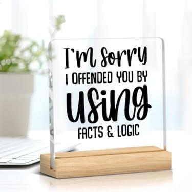 Imagem de Presentes engraçados para colegas de trabalho, decoração de mesa de escritório, placa acrílica para mulheres e homens - I'm Sorry I Offended You Using Facts & Logic, presente engraçado para chefe