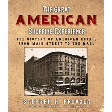 Imagem de The Great American Shopping Experience: The History of American Retail from Main Street to the Mall