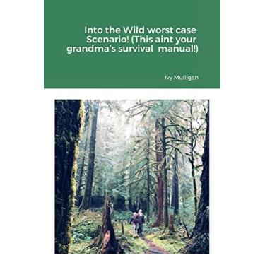Imagem de Into the Wild worst case Scenario! (This aint your grandma's survival manual!)