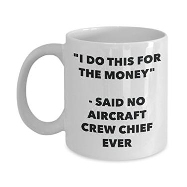 Imagem de Caneca I Do This for the Money - Said No Aircraft Crew Chief Ever - Caneca de café divertida - ideia de e Natal
