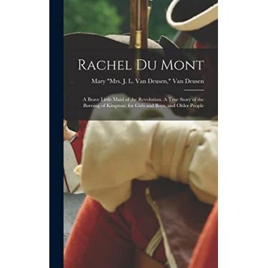 Imagem de Rachel Du Mont; a Brave Little Maid of the Revolution. A True Story of the Burning of Kingston; for Girls and Boys, and Older People