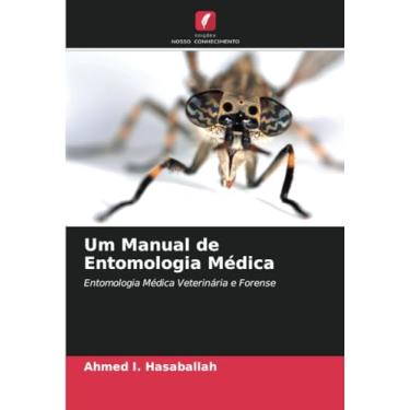 Imagem de Um Manual de Entomologia Médica: Entomologia Médica Veterinária e Forense