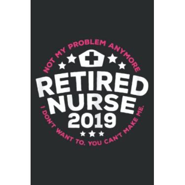 Imagem de Funny Retired Nurse New Retiree 2019 Retirement Gift: Lined Journal Notebook, Memo Diary Subject Notebooks Planner, for Travelers, Students, Office - 6" x 9", 110 Pages