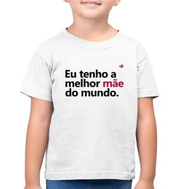 Imagem de Camiseta Algodão Infantil Eu tenho a melhor mãe do mundo - Foca na Mod