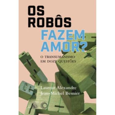 Imagem de Os Robôs Fazem Amor? - O Transumanismo em Doze Questões