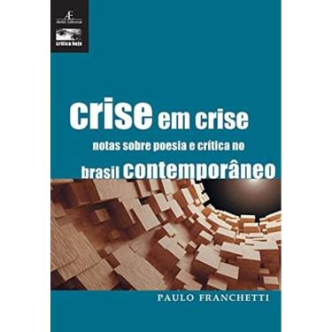 Imagem de Crise Em Crise - Notas Sobre A Poesia E Crítica No Brasil Contemporâneo - Vol. 6