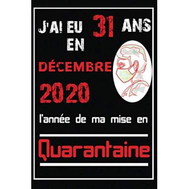 Imagem de j'ai eu 31 ans en 2020 l'année de ma mise en quarantaine: Joyeux Anniversaire 31 ans | Cadeau d'anniversaire drôle pour les filles et garçons | agenda ... drôle | célébration du 31ème anniversaire