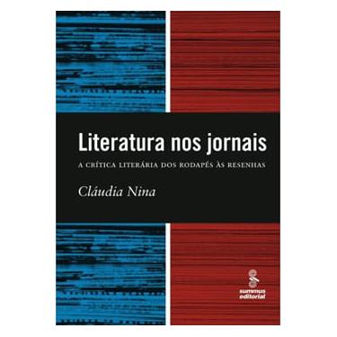 Imagem de Livro - Literatura nos Jornais: a Crítica Literária dos Rodapés às Resenhas - Cláudia N...