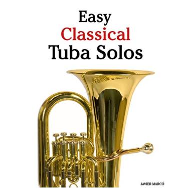 Imagem de Easy Classical Tuba Solos: Featuring Music of Bach, Beethoven, Wagner, Handel and Other Composers