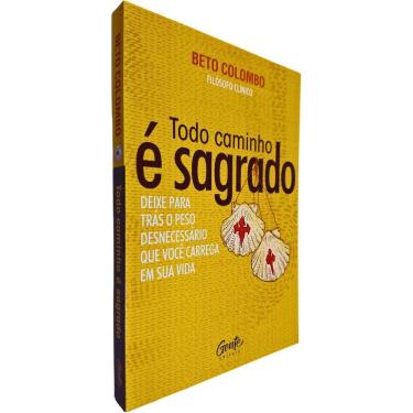 Imagem de Todo Caminho é Sagrado: Deixe para Trás o Peso Desnecessário que Você Carrega em Sua Vida Beto Colombo