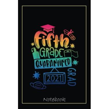 Imagem de 5th Grade Graduate 2021 Graduate Quarantine Fifth Graduation Notebook: Graduation Gift Diary For Notes, Congratulations, Graduate Journal, Gold ... Journal, 6x9 college ruled notebook
