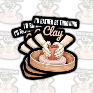Imagem de 3 peças de adesivos de cerâmica de argila I'd Rather Be Throwing, decalques engraçados de vinil de roda de cerâmica para laptop, notebook, cantil, diário, carro, presente para artistas de argila