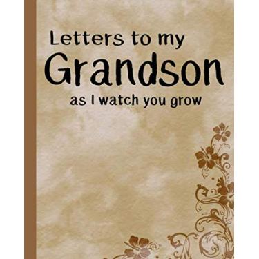 Imagem de Letters To My Grandson As I Watch You Grow: Nice Memory Notes Journal Gift to Grandmothers and Grandfathers to Write Letters to Grandson - 130 College Rule Pages, 7.5 x 9.25" Floral