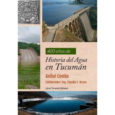 Imagem de 400 años de Historia del Agua en Tucumán - Espanhol