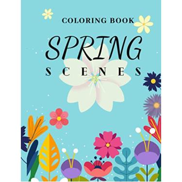 Imagem de Spring Scenes Coloring book: Beautiful Landscapes For Draw and Paint For Teenengers and Adults Relax and Forget About the Real World