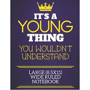 Imagem de It's A Young Thing You Wouldn't Understand Large (8.5x11) Wide Ruled Notebook: Show you care with our personalised family member books, a perfect way ... books are ideal for all the family to enjoy.