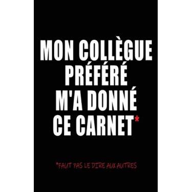 Imagem de Mon Collègue Préféré M'a Donné Ce Carnet: Carnet De Notes -108 Pages Avec Papier Ligné Petit Format A5 -Couverture Souple - Blanc Sur Noir