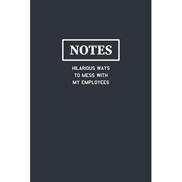 Imagem de Notes Hilarious Ways to Mess With My Employees: Funny Journal Composition Notebook Gift for Friends, Family, Coworkers