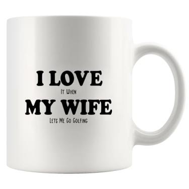 Imagem de I Love It When My Wife Lets Me Go Golfing Presentes de golfe engraçados para marido da esposa, jogador de golfe, amante de golfe, novidade para bebidas, caneca de cerâmica 325 ml, branca