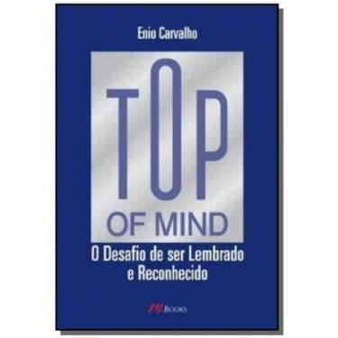 Imagem de Top Of Mind - O Desafio De Ser Lembrado E Reconhecido