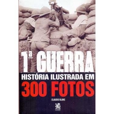 Imagem de Livro - Primeira Guerra História Ilustrada em 300 Fotos - Editora Came