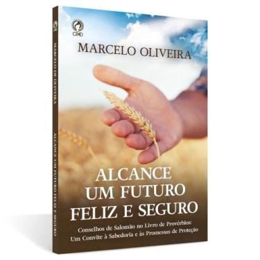 Imagem de Alcance um Futuro Feliz e Seguro - MARCELO OLIVEIRA - CPAD