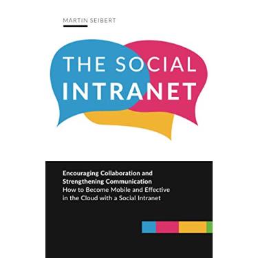 Imagem de The Social Intranet: Encouraging Collaboration and Strengthening Communication. How to Become Mobile and Effective in the Cloud with a Social Intranet.