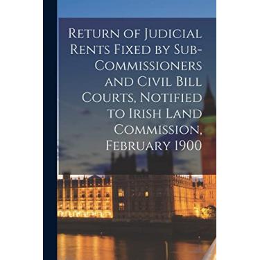 Imagem de Return of Judicial Rents Fixed by Sub-Commissioners and Civil Bill Courts, Notified to Irish Land Commission, February 1900