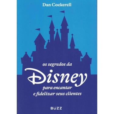 Imagem de Segredos Da Disney Para Encantar E Fidelizar Seus Clientes, Os