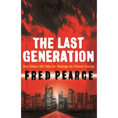 Imagem de The Last Generation: How Nature Will Take Her Revenge for Climate Change (English Edition)
