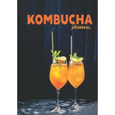 Imagem de Kombucha Journal: Fermented Tea Record for Small Home Business Logbook | Manchurian Mushroom Beverage Diary | Hardcover Notebook with Tables and Notes ... Your Home Brew (Kombucha Making Journals)