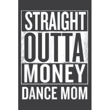 Imagem de Straight Outta Money Dance Mom Funny Meme S: Notebook Journal with 6" x 9", 120 Pages For Lady, Girls And Women. Perfect Possum Blank Lined Notebook Journal Gift Ideas.