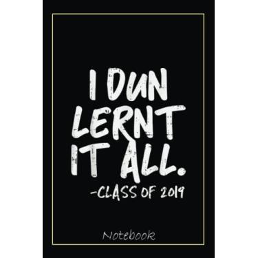 Imagem de Funny Graduation 2019 Phd MBA College Graduate Dun Learned Notebook: Graduation Gift Diary For Notes, Congratulations, Graduate Journal, Gold Graduate ... Journal, 6x9 college ruled notebook