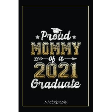Imagem de Proud Mommy of a 2021 Graduate Funny Senior 2021 Gift Notebook: Graduation Gift Diary For Notes, Congratulations, Graduate Journal, Gold Graduate Gifts, Graduation Journal, 6x9 college ruled notebook