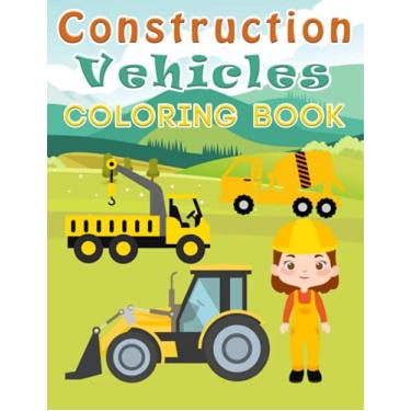 Imagem de Construction Vehicles Coloring Book: 48 Easy Coloring Book Pages Construction Vehicles - Drawing Activity For Kids And Toddlers - Great Gift Idea For Children
