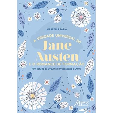 Imagem de A Verdade Universal de Jane Austen e o Romance de Formação: Um Estudo de Orgulho & Preconceito e Emma