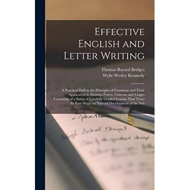 Imagem de Effective English and Letter Writing: A Practical Drill in the Principles of Grammar and Their Application to Business Forms, Customs and Usages ... Easy Steps the Natural Development of the Sub