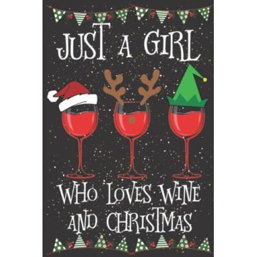 Imagem de Just A Girl Who Loves Wine and Christmas: Wine Lover Journal (Notebook, Diary, note pad) for Women Girls Kids & Teenage & adults, anyone who love books