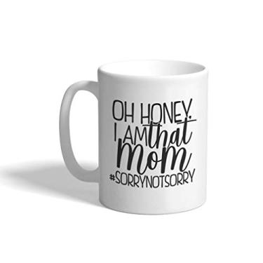 Imagem de Caneca de café de cerâmica Dia das Mães 325 ml Mom Oh Honey I Am That Mom Sorry Not Sorry White Tea Cup Design Only