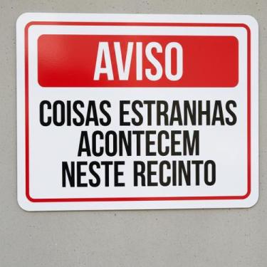 Imagem de Placa Acm Coisas Estranhas Acontecem Neste Recinto 18X23 - Sinalizo