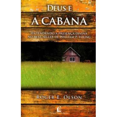 Imagem de Deus E A Cabana - Entendendo A Presença Divina No Best-Seller De Willi