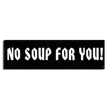 Imagem de Gear Tatz - NO Soup for You - Ímã de carro de tributo do programa de TV - 2,75 x 24 cm - Feito profissionalmente nos EUA - Decalque magnético